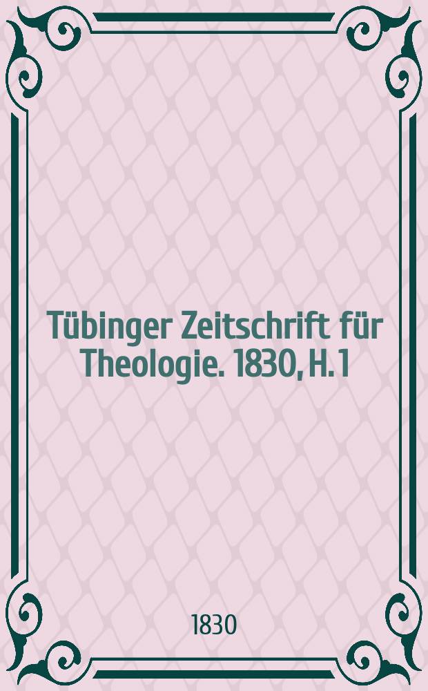 Tübinger Zeitschrift für Theologie. 1830, H. 1