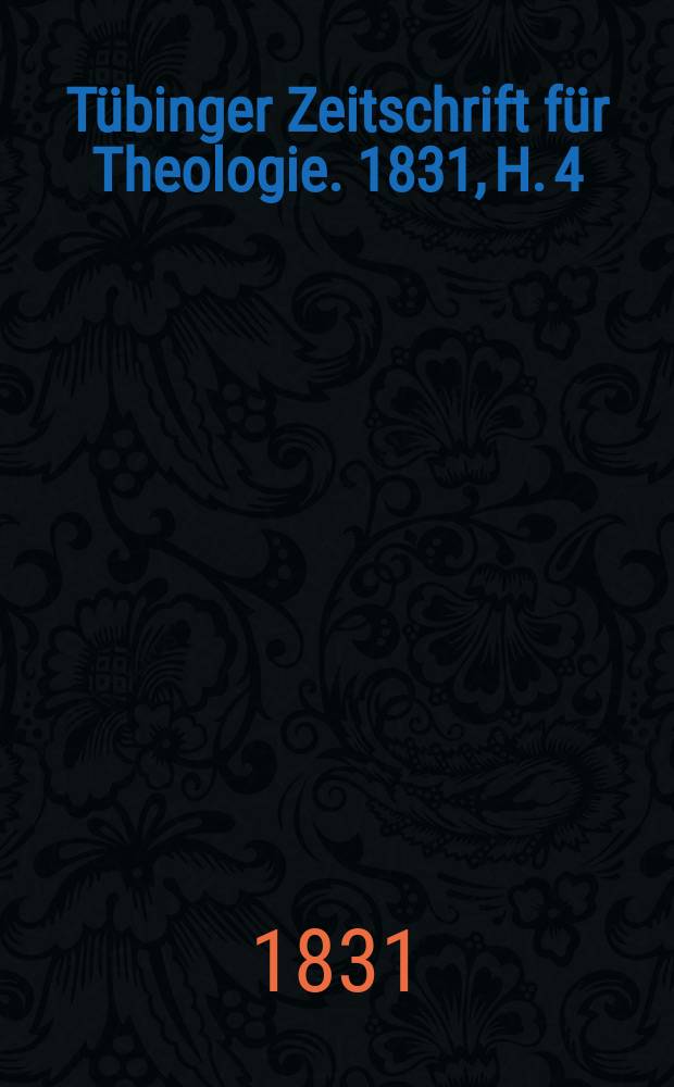 Tübinger Zeitschrift für Theologie. 1831, H. 4