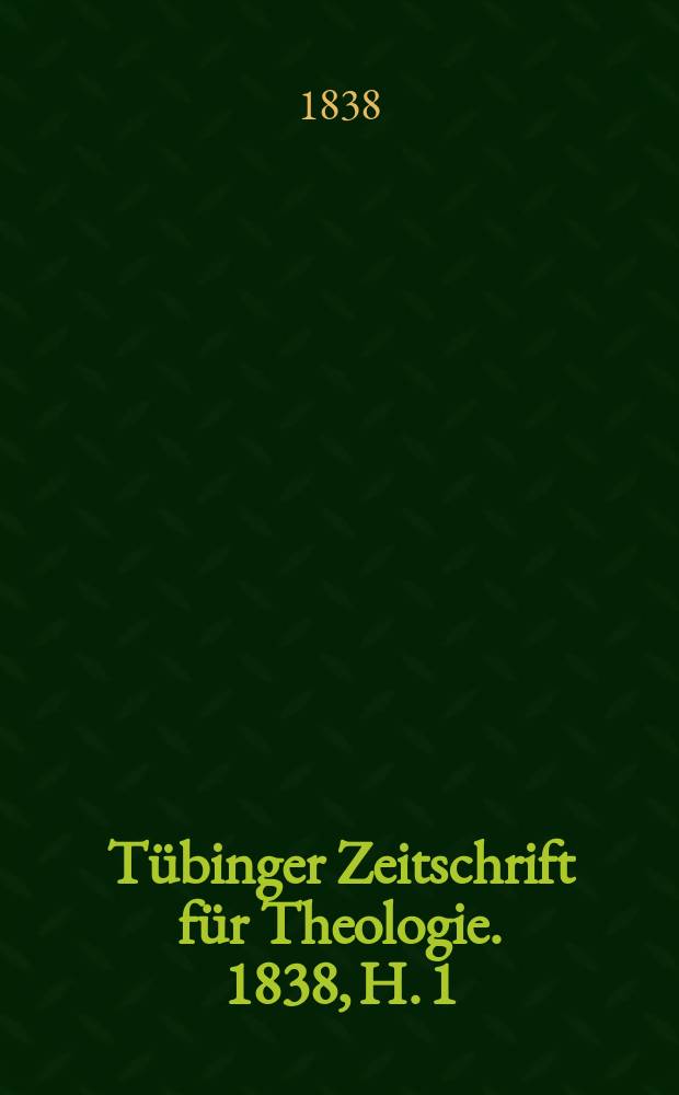 Tübinger Zeitschrift für Theologie. 1838, H. 1