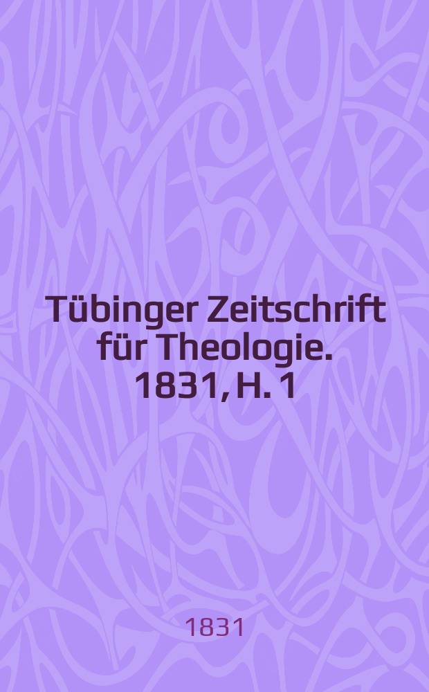 Tübinger Zeitschrift für Theologie. 1831, H. 1