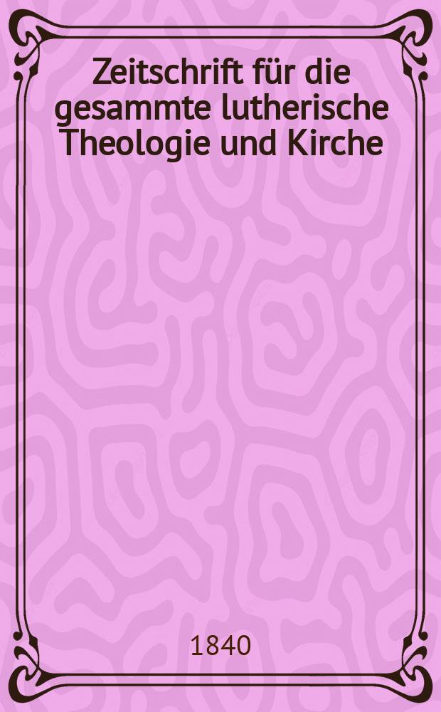 Zeitschrift für die gesammte lutherische Theologie und Kirche = Журнал по лютеранской теологии и церкви