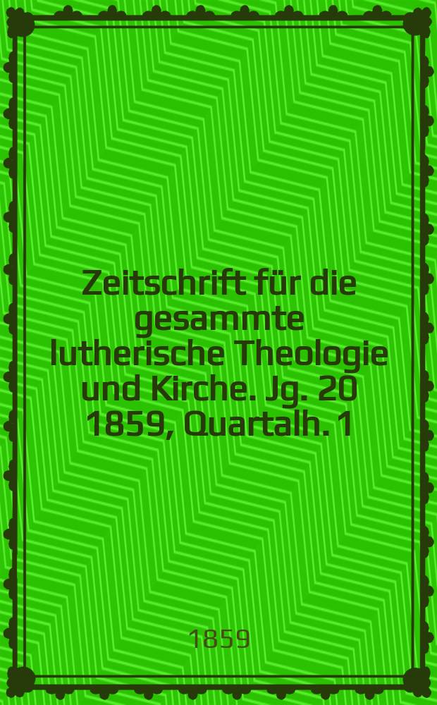 Zeitschrift für die gesammte lutherische Theologie und Kirche. Jg. 20 1859, [Quartalh.] 1