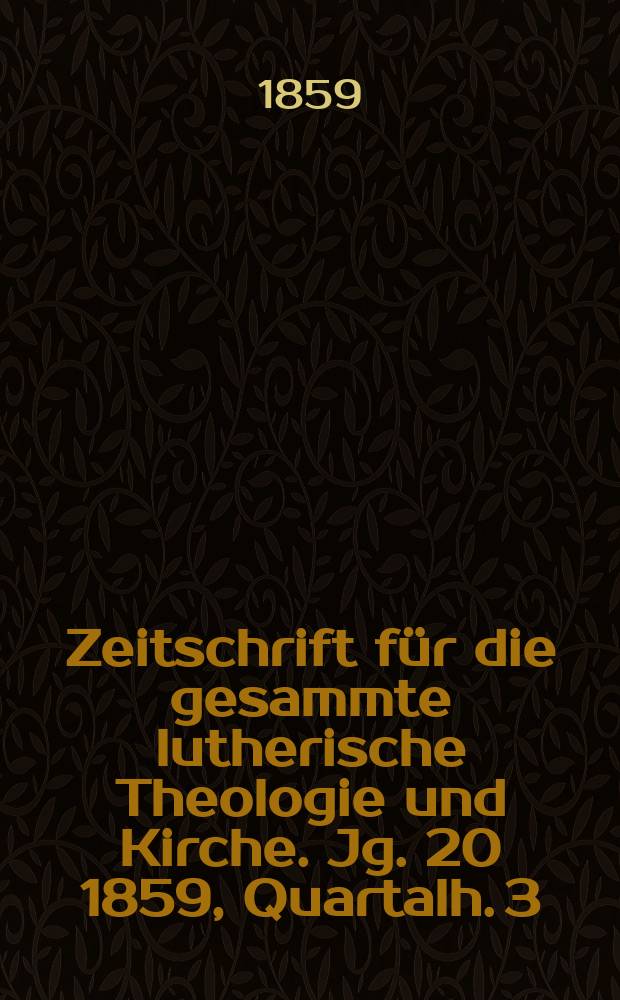 Zeitschrift für die gesammte lutherische Theologie und Kirche. Jg. 20 1859, [Quartalh.] 3