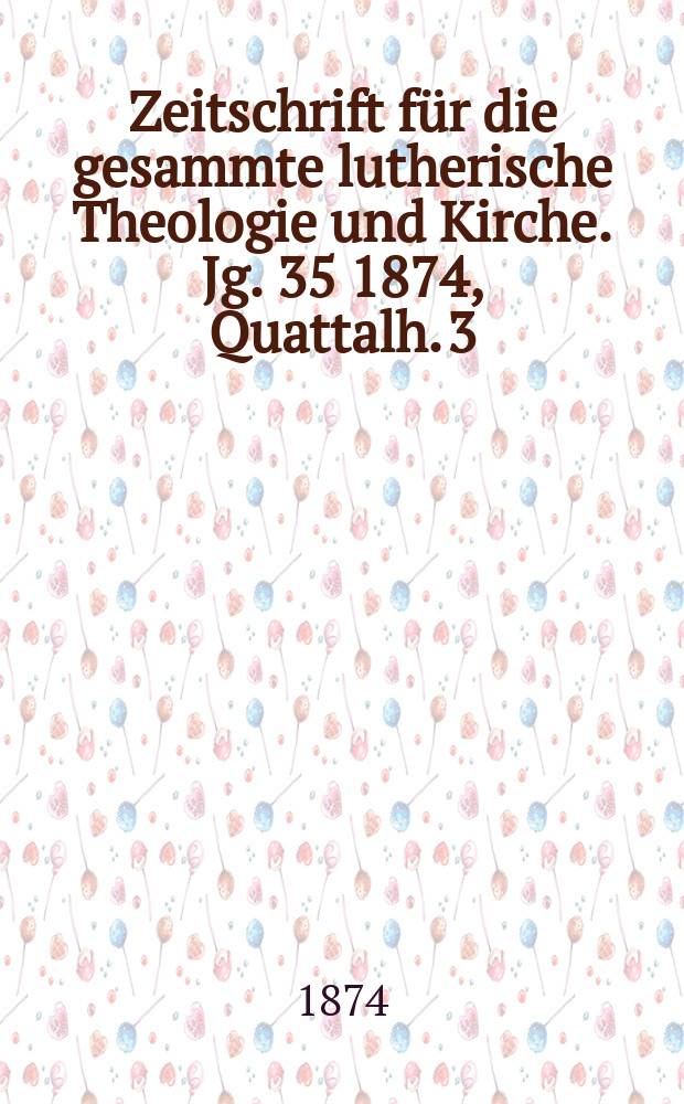 Zeitschrift für die gesammte lutherische Theologie und Kirche. Jg. 35 1874, [Quattalh.] 3