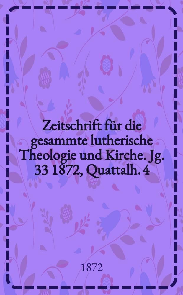 Zeitschrift für die gesammte lutherische Theologie und Kirche. Jg. 33 1872, [Quattalh.] 4
