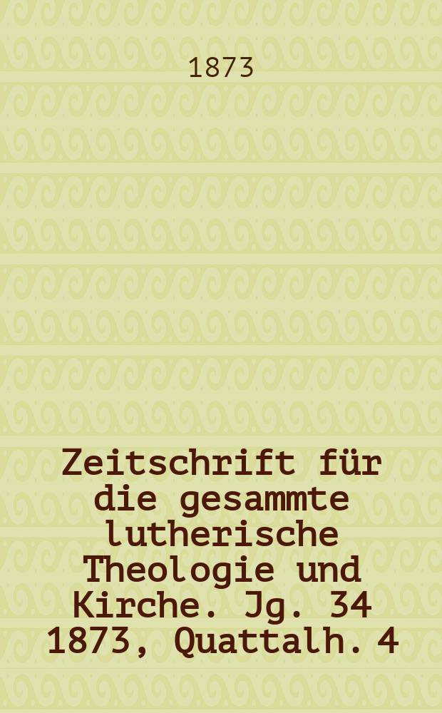 Zeitschrift für die gesammte lutherische Theologie und Kirche. Jg. 34 1873, [Quattalh.] 4