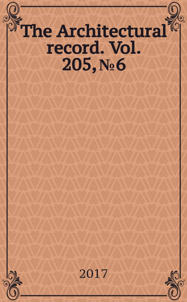 The Architectural record. Vol. 205, №6