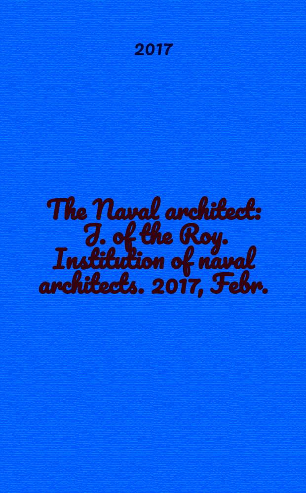 The Naval architect : J. of the Roy. Institution of naval architects. 2017, Febr.