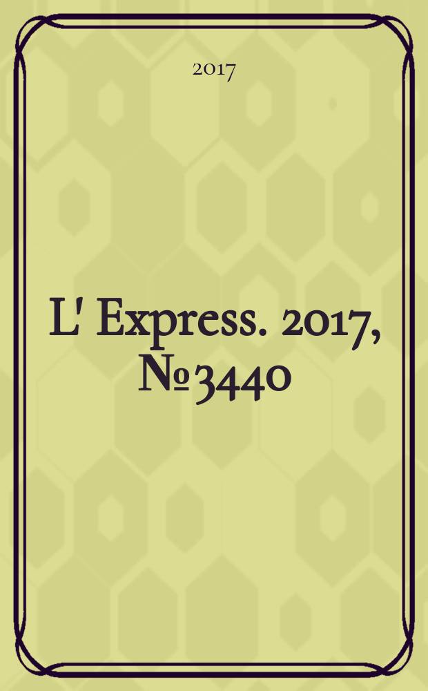 L' Express. 2017, № 3440