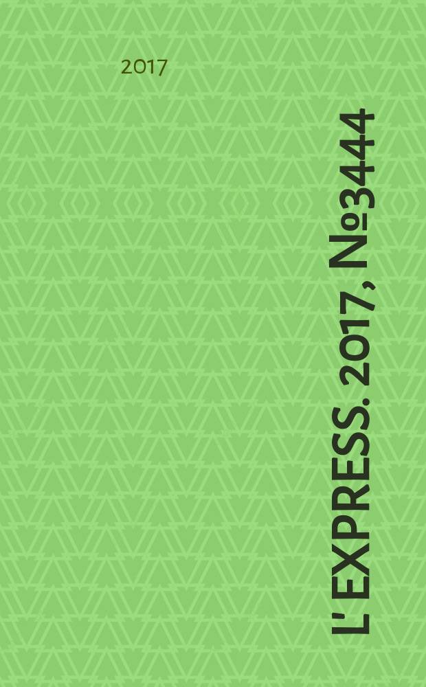 L' Express. 2017, № 3444
