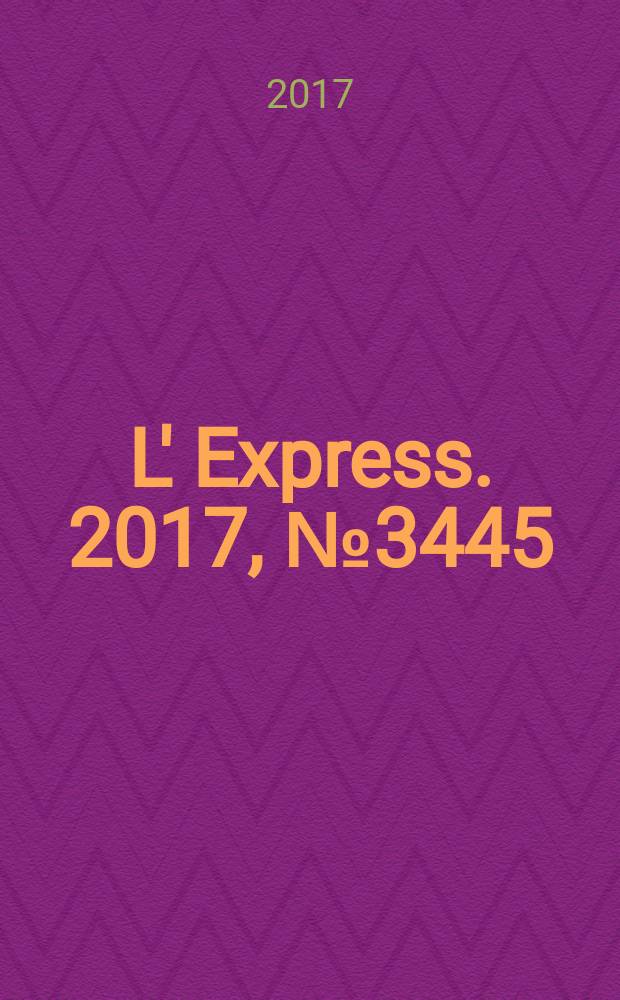 L' Express. 2017, № 3445