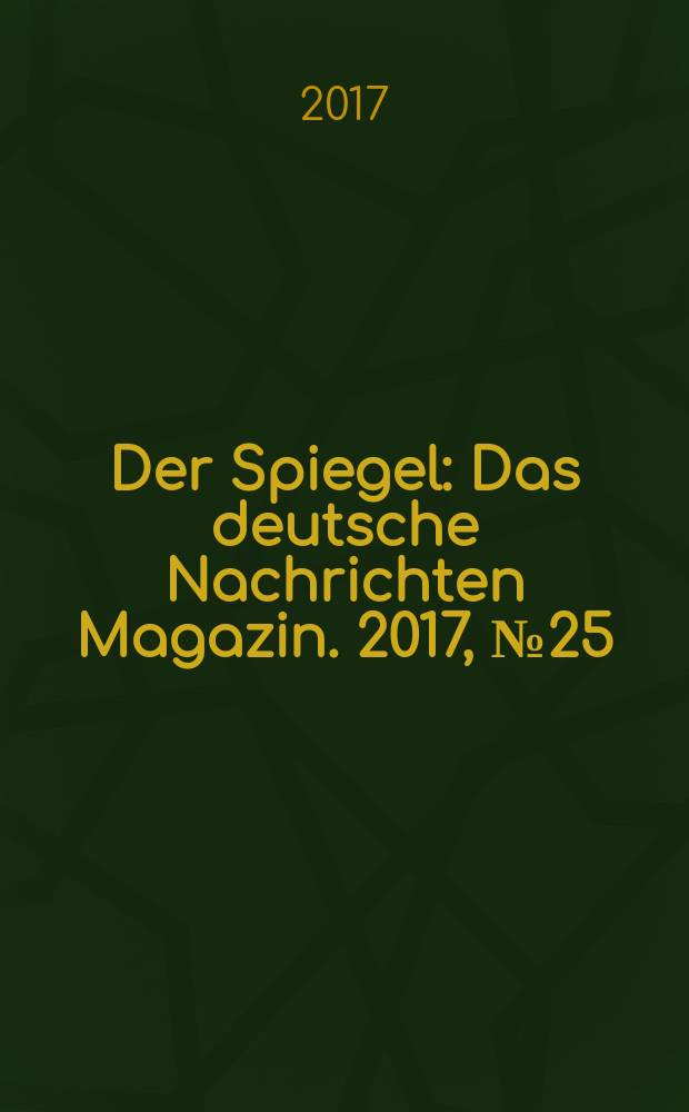 Der Spiegel : Das deutsche Nachrichten Magazin. 2017, № 25