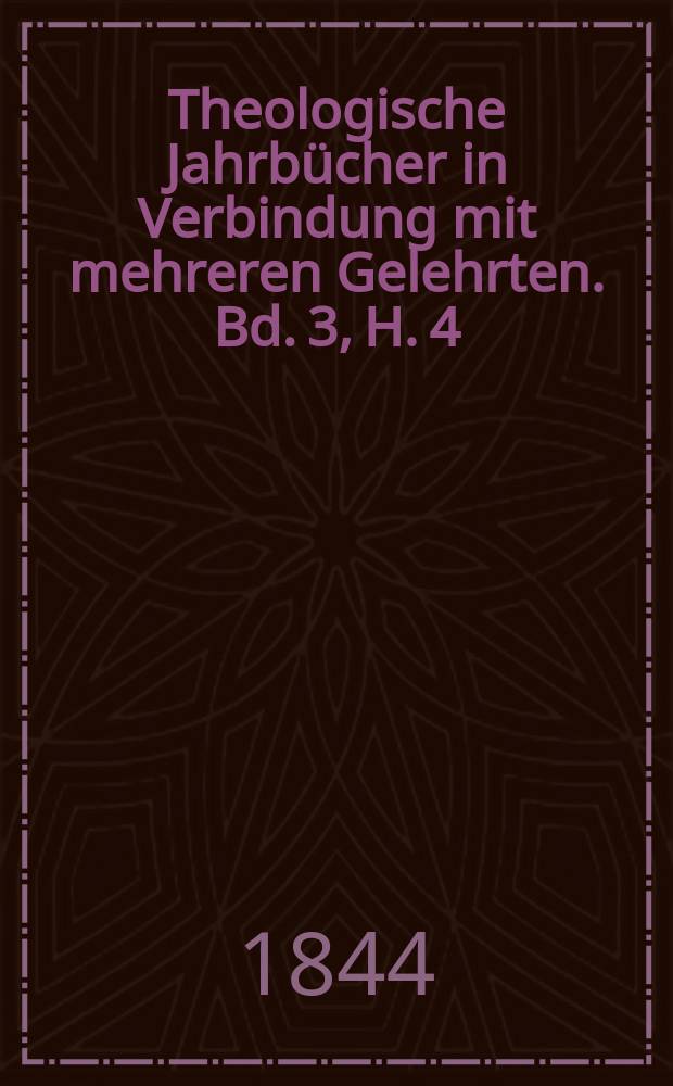 Theologische Jahrbücher in Verbindung mit mehreren Gelehrten. Bd. 3, H. 4