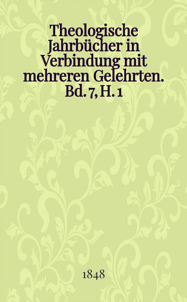 Theologische Jahrbücher in Verbindung mit mehreren Gelehrten. Bd. 7, H. 1