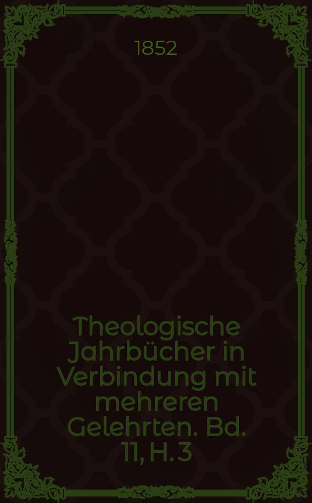Theologische Jahrbücher in Verbindung mit mehreren Gelehrten. Bd. 11, H. 3