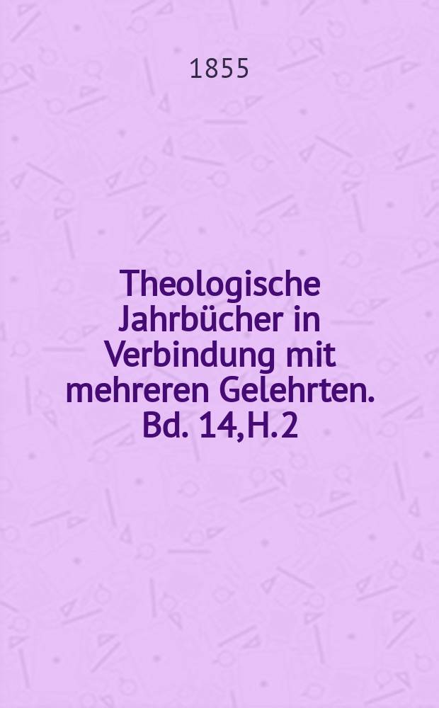 Theologische Jahrbücher in Verbindung mit mehreren Gelehrten. Bd. 14, H. 2