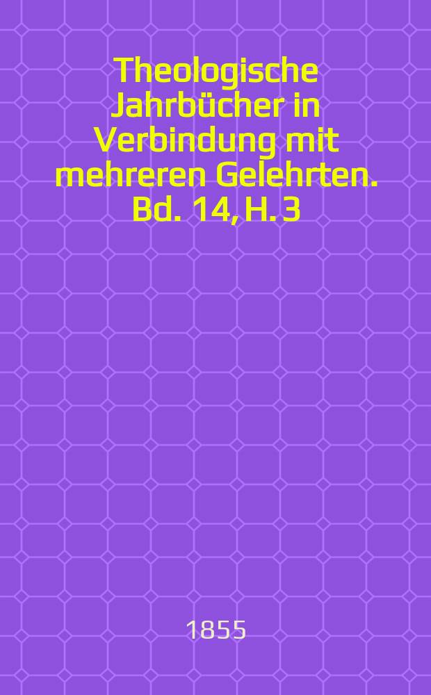 Theologische Jahrbücher in Verbindung mit mehreren Gelehrten. Bd. 14, H. 3