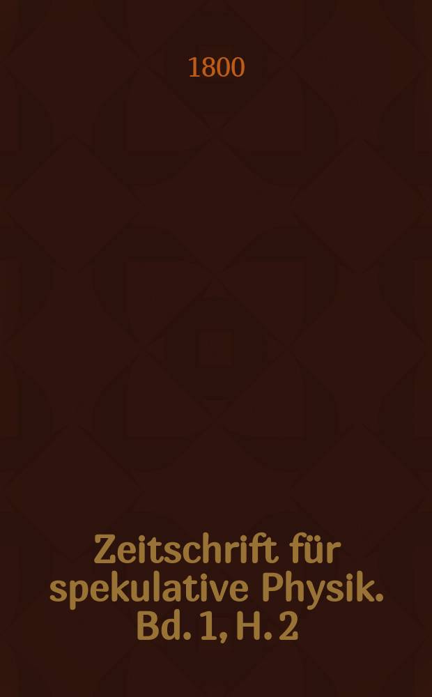 Zeitschrift für spekulative Physik. Bd. 1, H. 2