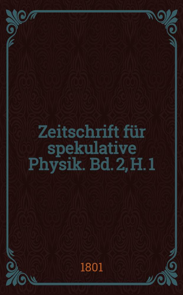 Zeitschrift für spekulative Physik. Bd. 2, H. 1