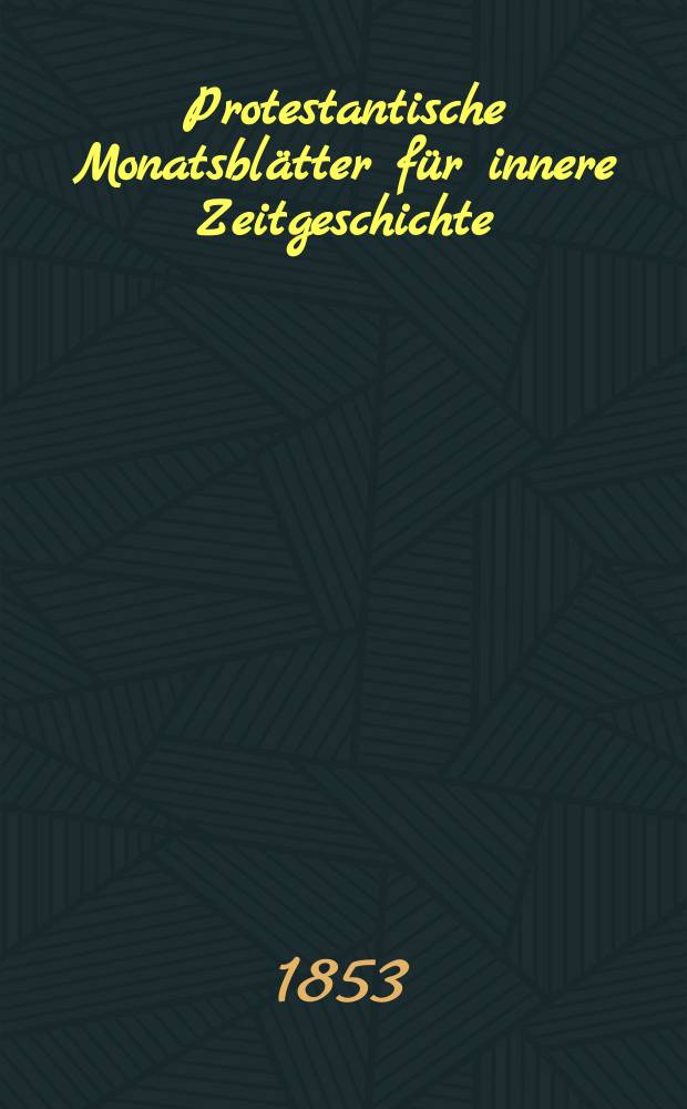 Protestantische Monatsblätter für innere Zeitgeschichte : zur Beleuchtung der Arbeiten und Ausgaben der christlichen Gegemwart. Bd. 1, Apr.