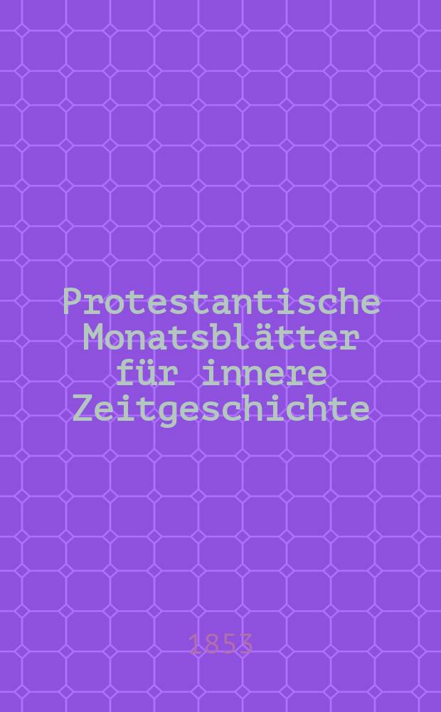 Protestantische Monatsblätter für innere Zeitgeschichte : zur Beleuchtung der Arbeiten und Ausgaben der christlichen Gegemwart. Bd. 1, Juni