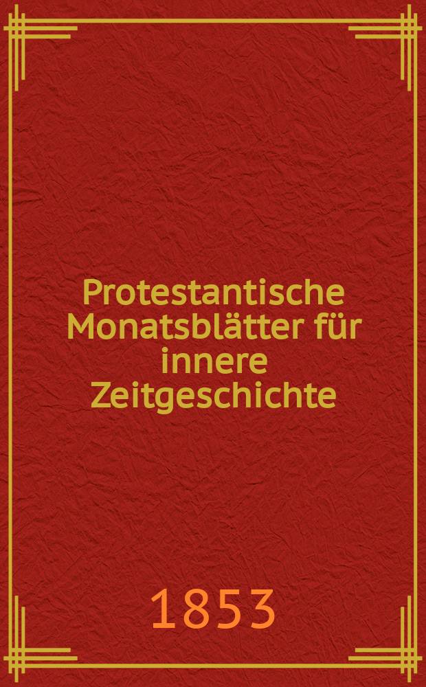 Protestantische Monatsblätter für innere Zeitgeschichte : zur Beleuchtung der Arbeiten und Ausgaben der christlichen Gegemwart. Bd. 2, Aug.