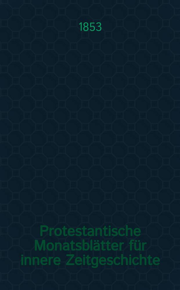 Protestantische Monatsblätter für innere Zeitgeschichte : zur Beleuchtung der Arbeiten und Ausgaben der christlichen Gegemwart. Bd. 2, Oct.