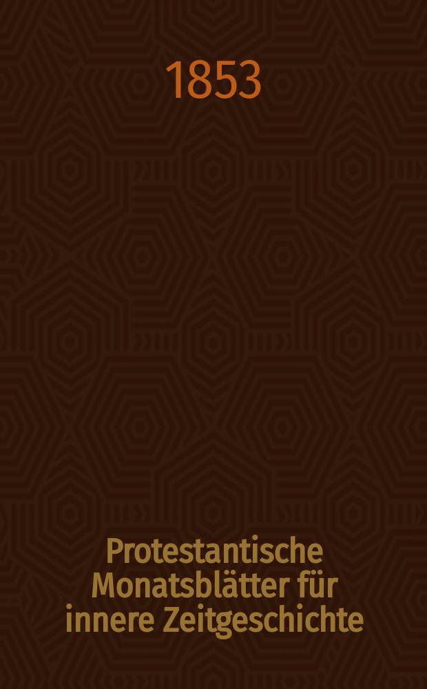 Protestantische Monatsblätter für innere Zeitgeschichte : zur Beleuchtung der Arbeiten und Ausgaben der christlichen Gegemwart. Bd. 2, Dec.