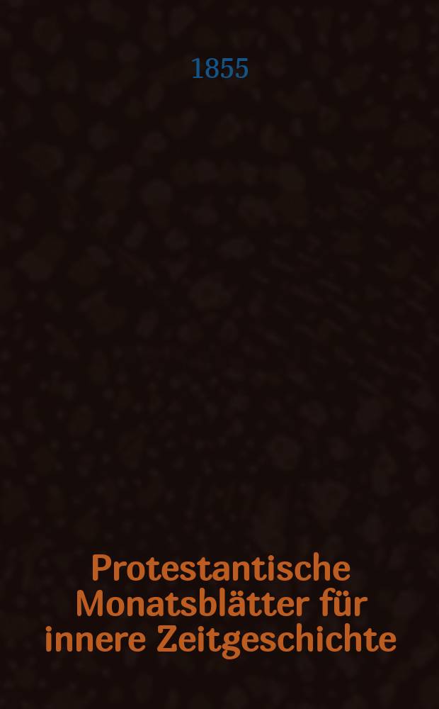 Protestantische Monatsblätter für innere Zeitgeschichte : zur Beleuchtung der Arbeiten und Ausgaben der christlichen Gegemwart. Bd. 6, Aug.
