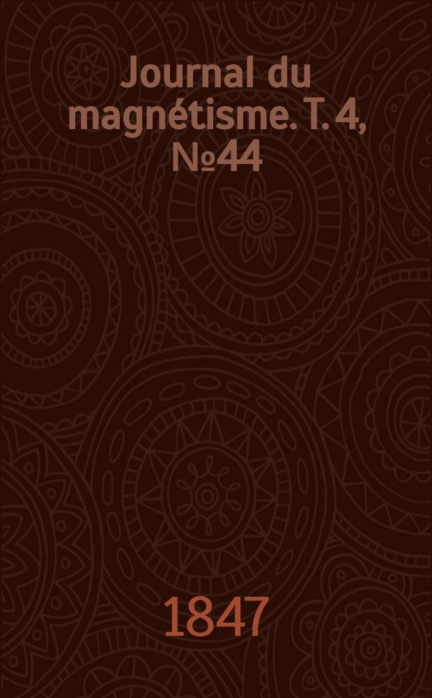 Journal du magn&eacute;tisme. T. 4, № 44