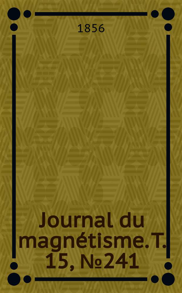 Journal du magn&eacute;tisme. T. 15, № 241