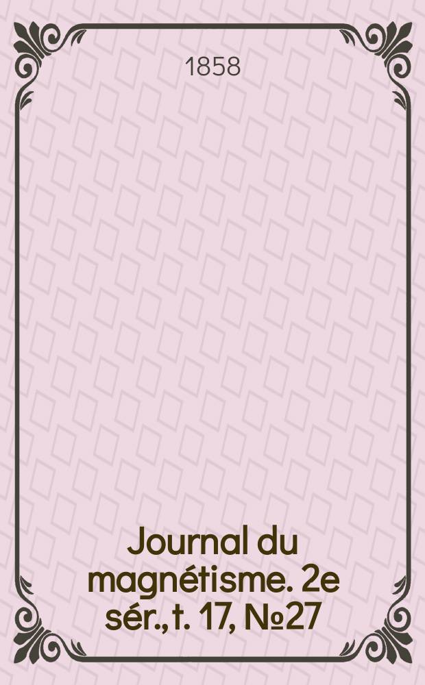 Journal du magnétisme. 2e sér., t. 17, № 27