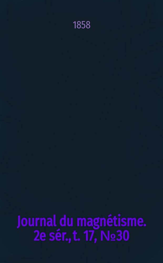 Journal du magnétisme. 2e sér., t. 17, № 30
