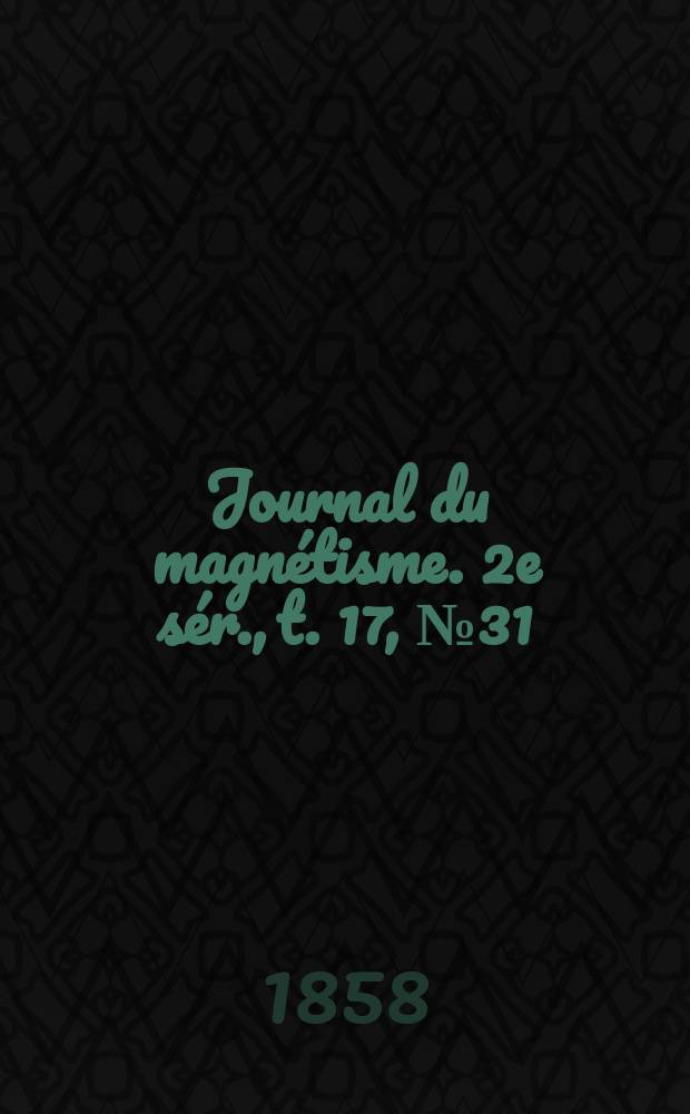 Journal du magnétisme. 2e sér., t. 17, № 31