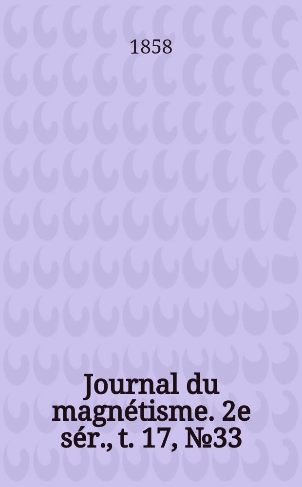 Journal du magnétisme. 2e sér., t. 17, № 33