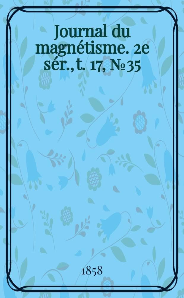 Journal du magnétisme. 2e sér., t. 17, № 35