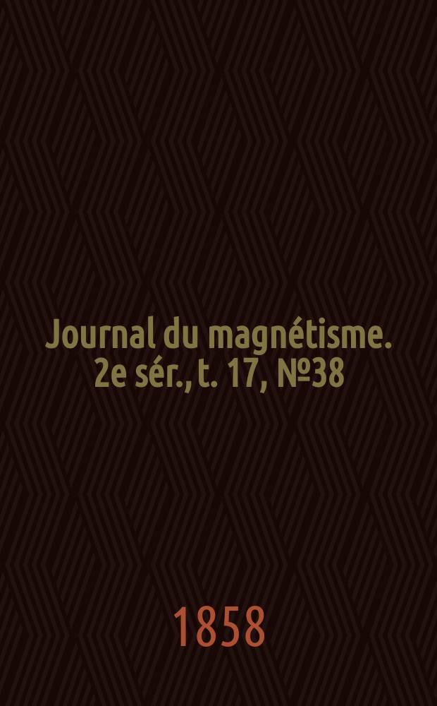 Journal du magnétisme. 2e sér., t. 17, № 38