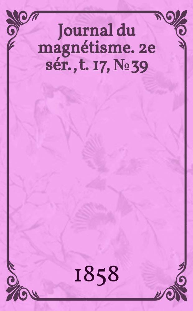Journal du magnétisme. 2e sér., t. 17, № 39