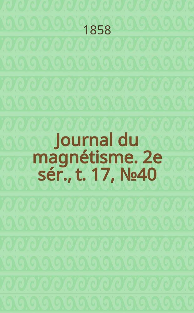 Journal du magnétisme. 2e sér., t. 17, № 40