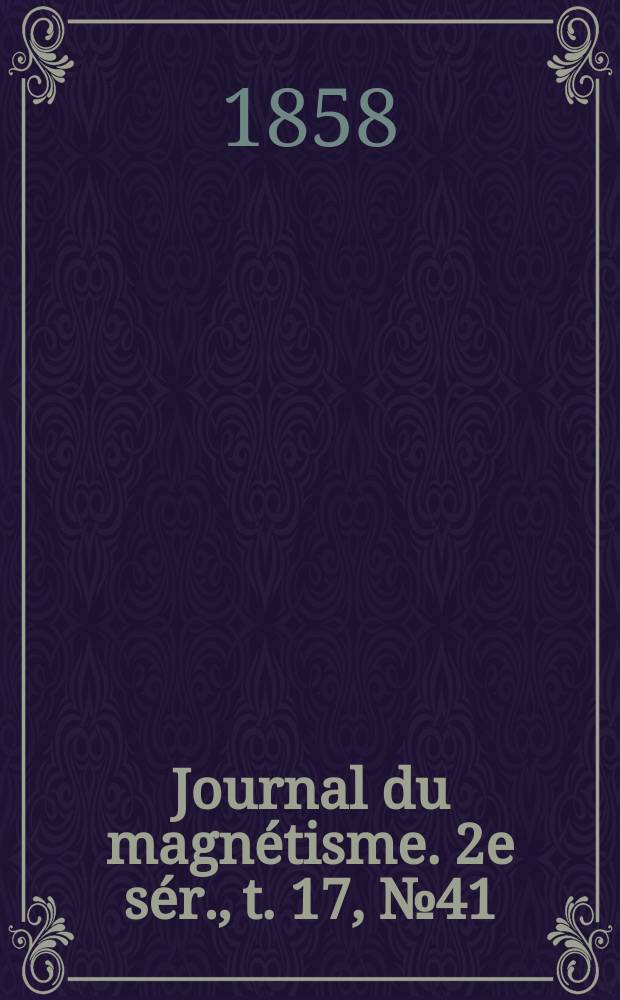 Journal du magnétisme. 2e sér., t. 17, № 41