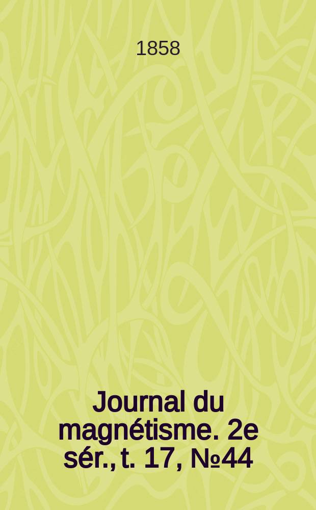 Journal du magnétisme. 2e sér., t. 17, № 44