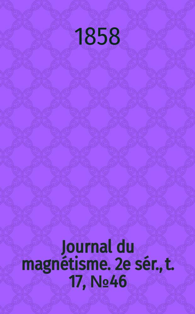 Journal du magnétisme. 2e sér., t. 17, № 46