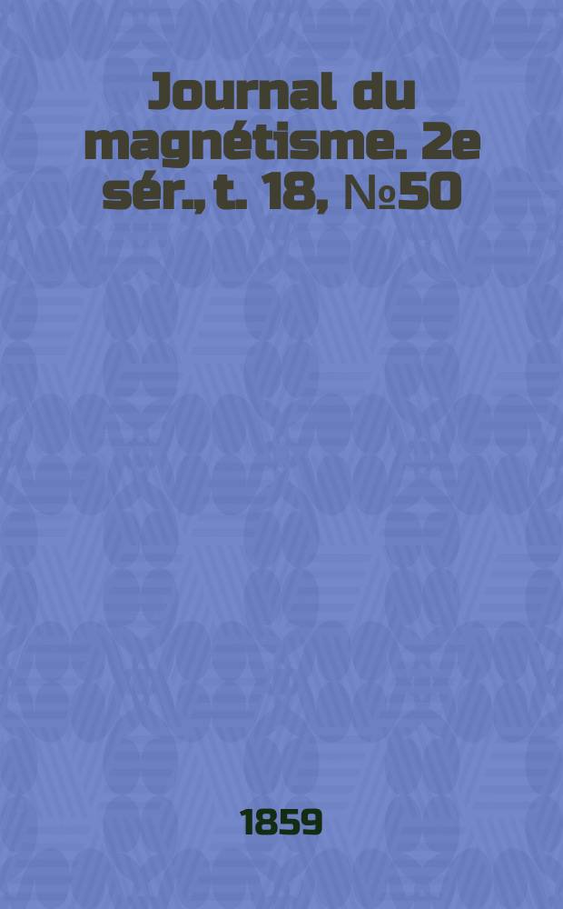 Journal du magnétisme. 2e sér., t. 18, № 50