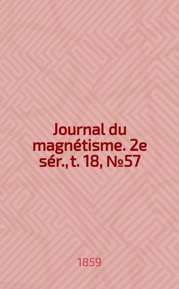 Journal du magnétisme. 2e sér., t. 18, № 57