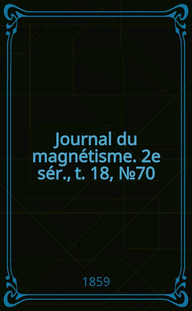Journal du magnétisme. 2e sér., t. 18, № 70