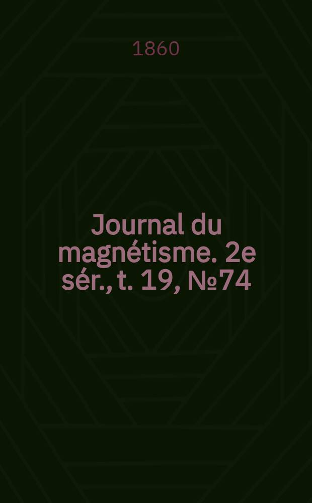 Journal du magnétisme. 2e sér., t. 19, № 74