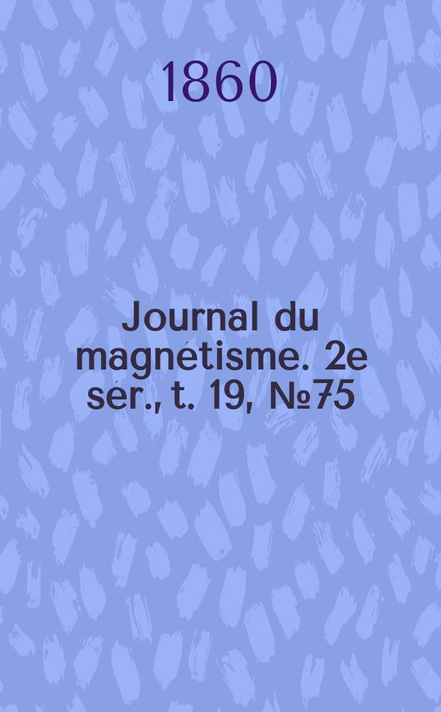 Journal du magnétisme. 2e sér., t. 19, № 75