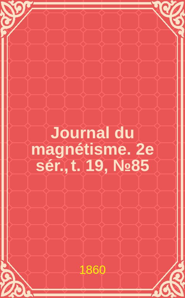 Journal du magnétisme. 2e sér., t. 19, № 85