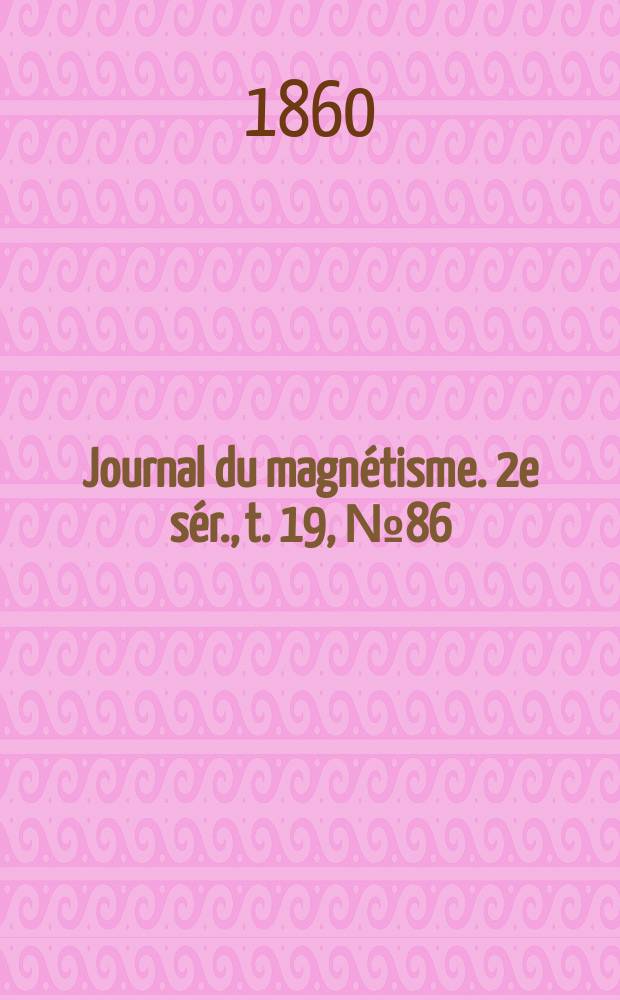 Journal du magnétisme. 2e sér., t. 19, № 86