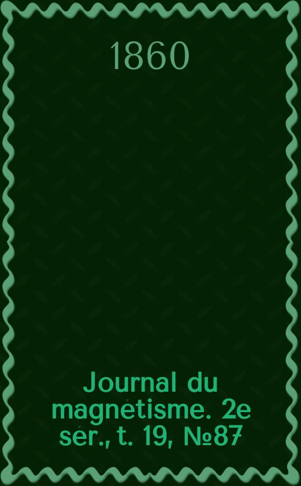 Journal du magn&eacute;tisme. 2e s&eacute;r., t. 19, № 87